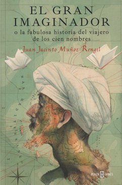 El gran imaginador o La fabulosa historia del viajero de los cien nombres - Muñoz Rengel, Juan J.