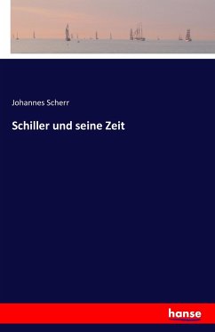 Schiller und seine Zeit - Scherr, Johannes