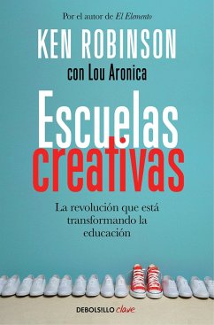 Escuelas Creativas / Creative Schools: The Grassroots Revolution That's Transforming Education: La Revolución Que Está Transformando La Educación - Robinson, Ken