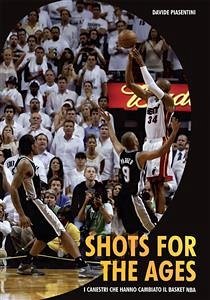 Shots For The Ages. I canestri che hanno cambiato il basket Nba (eBook, ePUB) - Piasentini, Davide