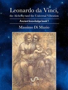 Leonardo da Vinci, the Alchemy and the Universal Vibration. (eBook, ePUB) - Di Muzio, Massimo