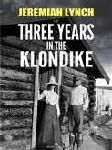 Three Years in the Klondike (Illustrated) (eBook, ePUB)
