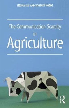 The Communication Scarcity in Agriculture - Eise, Jessica; Hodde, Whitney