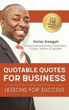 Quotable Quotes For Business: Lessons For Success - Kwegyir, Victor