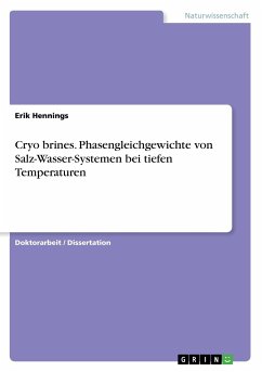 Cryo brines. Phasengleichgewichte von Salz-Wasser-Systemen bei tiefen Temperaturen - Hennings, Erik