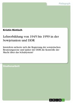 Lehrerbildung von 1945 bis 1959 in der Sowjetunion und DDR - Rintisch, Kristin