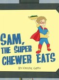 Sam, The Super Chewer Eats
