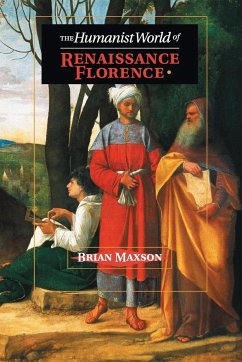 The Humanist World of Renaissance Florence - Maxson, Brian Jeffrey (East Tennessee State University)