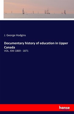Documentary history of education in Upper Canada - Hodgins, J. George