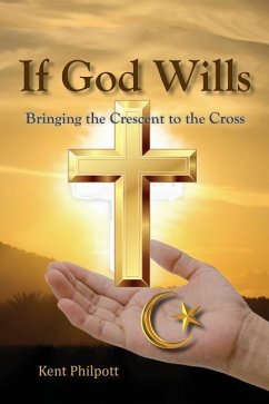If God Wills: Bringing the Crescent to the Cross - Philpott, Kent A.