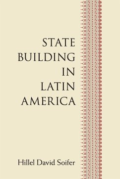State Building in Latin America - Soifer, Hillel David (Temple University, Philadelphia)