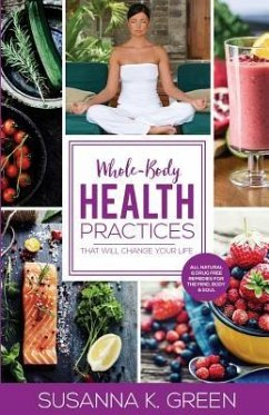 Whole-Body Health Practices: That Will Change Your Life - Green, Susanna K.