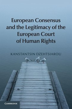 European Consensus and the Legitimacy of the European Court of Human Rights - Dzehtsiarou, Kanstantsin (University of Surrey)