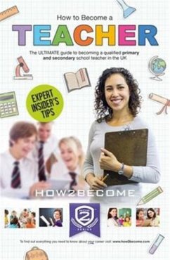 How to Become a Teacher: The Ultimate Guide to Becoming a Qualified Primary or Secondary School Teacher in the UK - How2Become