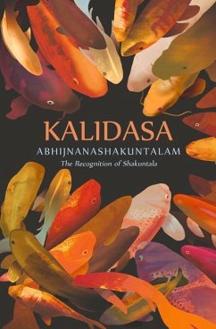 Abhijnanashakuntalam: The Recognition of Shakuntala - Kalidasa