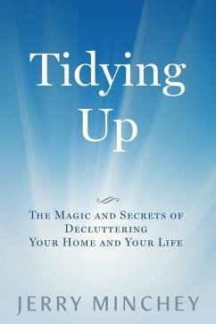 Tidying Up: The Magic and Secrets of Decluttering Your Home and Your Life - Minchey, Jerry
