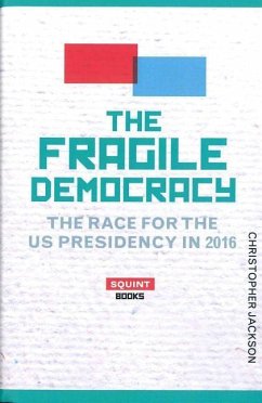 The Fragile Democracy: The Race for the Us Presidency in 2016 - Jackson, Christopher