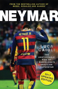 Neymar - 2017 Updated Edition (eBook, ePUB) - Caioli, Luca