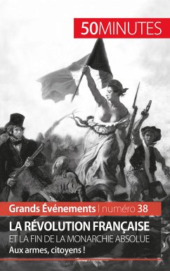 La Révolution française et la fin de la monarchie absolue (eBook, ePUB) - Papleux, Sandrine; 50minutes