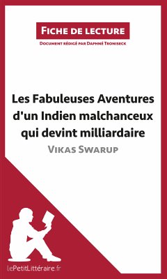 Les Fabuleuses Aventures d'un Indien malchanceux qui devint milliardaire de Vikas Swarup (Fiche de lecture) (eBook, ePUB) - Lepetitlitteraire; Troniseck, Daphné
