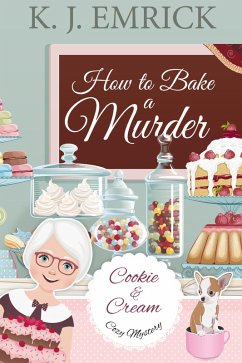 How to Bake a Murder (A Cookie and Cream Cozy Mystery) (eBook, ePUB) - Emrick, K. J.