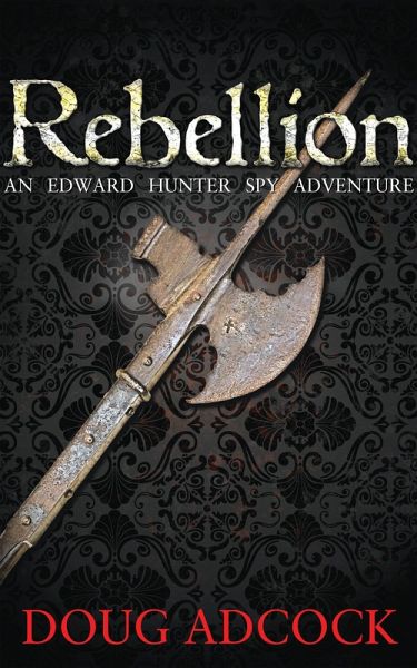 Rebellion (An Edward Hunter Spy Adventure, #1) (eBook, ePUB) Rebellion (An Edward Hunter Spy Adventure, #1) (eBook, ePUB)