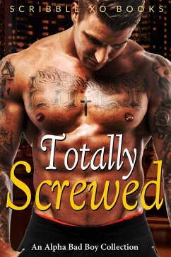 TOTALLY SCREWED: An Alpha Bad Boy Romance Collection (Marine, MMA, BWWM) (eBook, ePUB) - XO Books, Scribble
