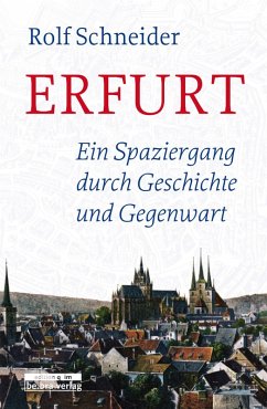 Erfurt: Ein Spaziergang durch Geschichte und Gegenwart Rolf Schneider Author