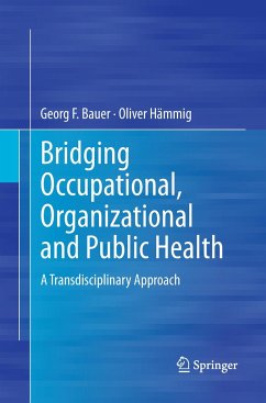 Bridging Occupational, Organizational and Public Health - Bauer, Georg F.;Hämmig, Oliver