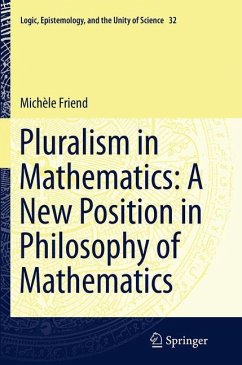 Pluralism in Mathematics: A New Position in Philosophy of Mathematics - Friend, Michèle