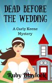 Dead Before The Wedding (Carly Keene Cozy Mysteries, #1) (eBook, ePUB)