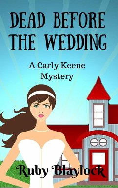 Dead Before The Wedding (Carly Keene Cozy Mysteries, #1) (eBook, ePUB) Cover Dead Before The Wedding (Carly Keene Cozy Mysteries, #1) (eBook, ePUB)