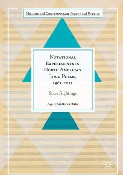 Notational Experiments in North American Long Poems, 1961-2011 - Carruthers, A. J.