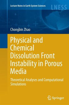 Physical and Chemical Dissolution Front Instability in Porous Media - Zhao, Chongbin