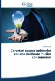 Cercetari asupra turbinelor eoliene destinate micilor consumatori Cercetari asupra turbinelor eoliene destinate micilor consumatori