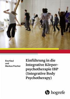 Einführung in die Integrative Körperpsychotherapie IBP (Integrative Body Psychotherapy) (eBook, ePUB) - Fischer, Markus; Kaul, Eva