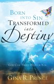 Born Into Sin, Transformed Into Destiny (eBook, ePUB) Born Into Sin, Transformed Into Destiny (eBook, ePUB)