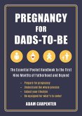 Pregnancy for Dads-To-Be: The Essential Pocket Handbook to the First Nine Months of Fatherhood and Beyond