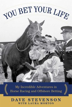 You Bet Your Life: My Incredible Adventures in Horse Racing and Offshore Betting - Stevenson, Dave; Morton, Laura