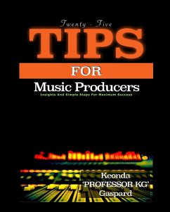 25 Tips For Music Producers - Gaspard, Keonda "Professor KG"