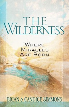 The Wilderness: Where Miracles are Born - Simmons, Brian Dr; Simmons, Candice