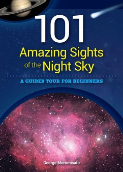 101 Amazing Sights of the Night Sky: A Guided Tour for Beginners - Moromisato, George