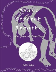 Pedal, Stretch, Breathe: The Yoga of Bicycling - Refer, Kelli