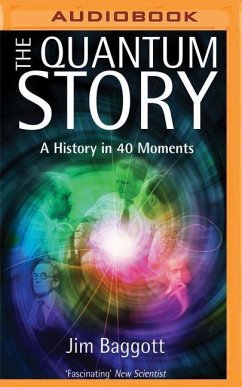 The Quantum Story: A History in 40 Moments - Baggott, Jim