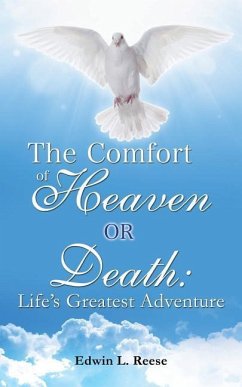 The Comfort of Heaven or Death: Life's Greatest Adventure - Reese, Edwin L.