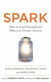 Spark: How to Lead Yourself and Others to Greater Success