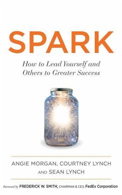 Spark: How to Lead Yourself and Others to Greater Success - Morgan, Angie; Lynch, Courtney; Lynch, Sean
