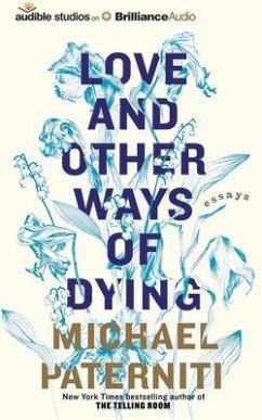 Love and Other Ways of Dying: Essays - Paterniti, Michael