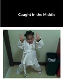 Caught in the Middle Caught in the Middle