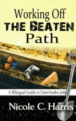 Working Off the Beaten Path: A Bilingual Guide to Unorthodox Jobs - Harris, Nicole C.